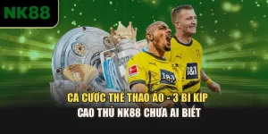 Cá Cược Thể Thao Ảo - 3 Bí Kíp Cao Thủ NK88 Chưa Ai Biết