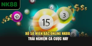 Xổ Số Miền Bắc Online NK88 – Trải Nghiệm Cá Cược Hay